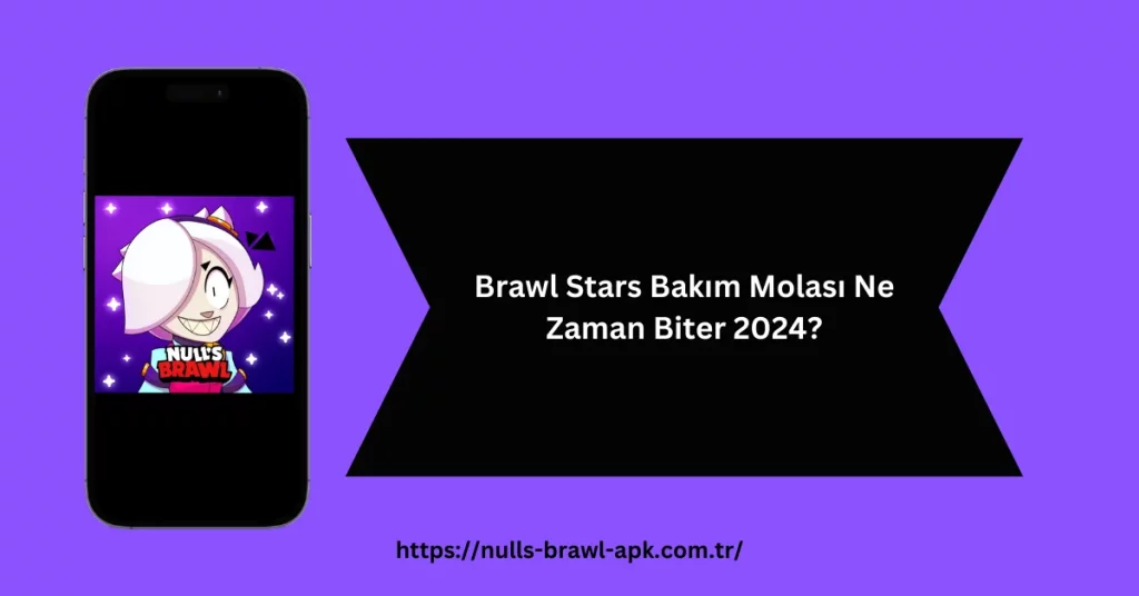 Brawl Stars Bakım Molası Ne Zaman Biter 2024?