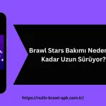 Brawl Stars Bakımı Neden Bu Kadar Uzun Sürüyor?