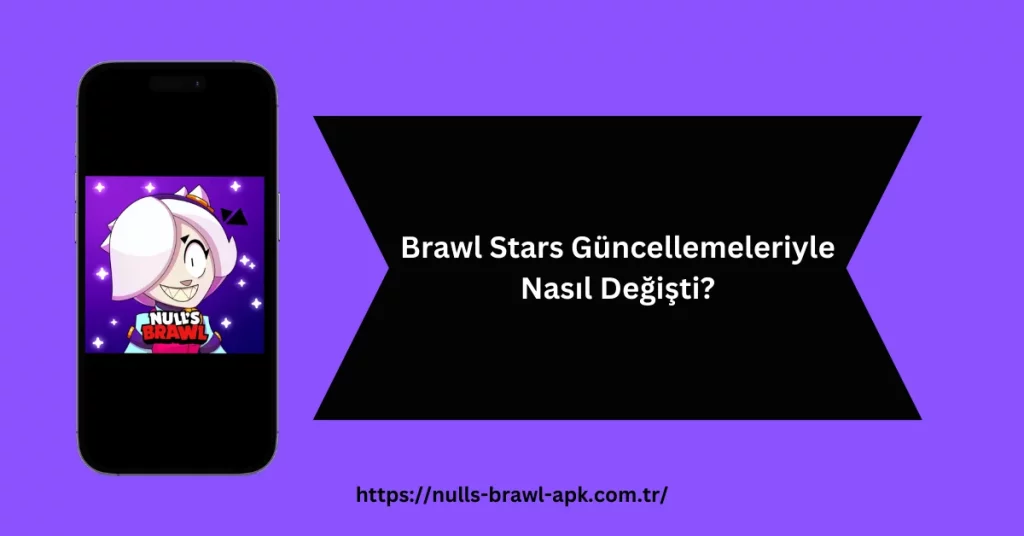 Brawl Stars Güncellemeleriyle Nasıl Değişti?