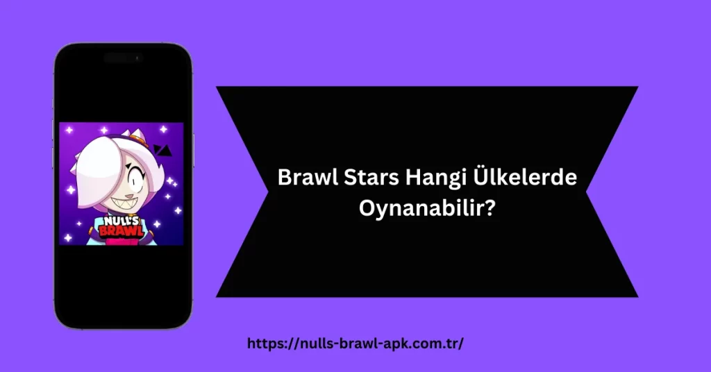 Brawl Stars Hangi Ülkelerde Oynanabilir?