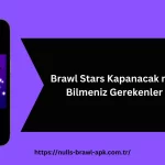 Brawl Stars Kapanacak mı Bilmeniz Gerekenler