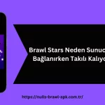 Brawl Stars Neden Sunucuya Bağlanırken Takılı Kalıyor