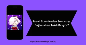 Brawl Stars Neden Sunucuya Bağlanırken Takılı Kalıyor