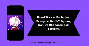 Brawl Stars'ın En Sevimli Savaşçısı Kimdir Squeak, Nani ve Otis Arasındaki Tartışma