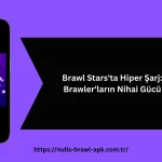 Brawl Stars'ta Hiper Şarj: Brawler'ların Nihai Gücü